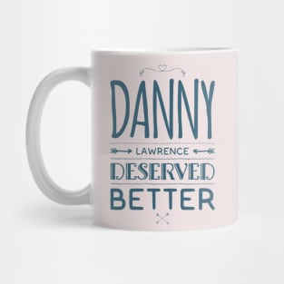 Danny Lawerence Deserved Better Mug